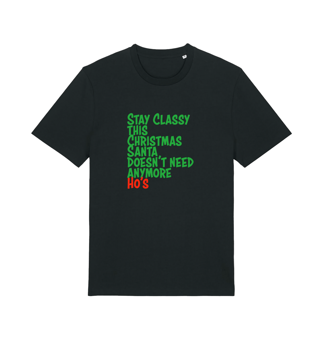 black christmas t-shirt with the slogan 'stay classy this christmas santa doesn't need anymore ho's'