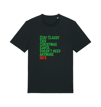 black christmas t-shirt with the slogan 'stay classy this christmas santa doesn't need anymore ho's'