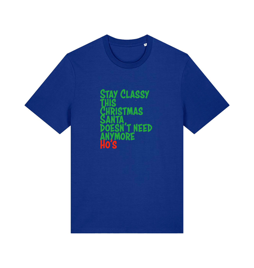 blue christmas t-shirt with the slogan 'stay classy this christmas santa doesn't need anymore ho's'