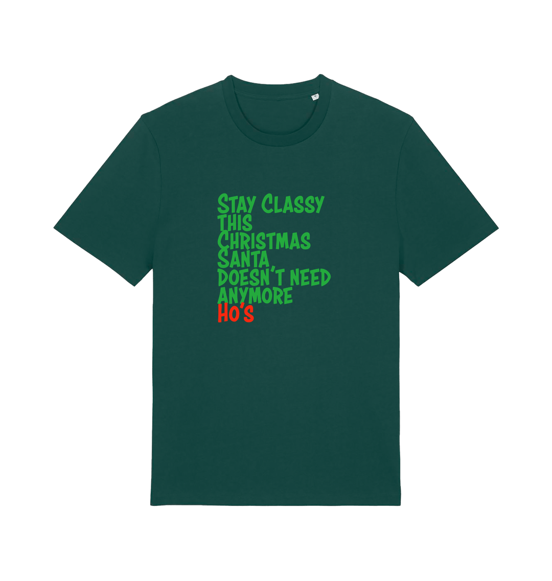 green christmas t-shirt with the slogan 'stay classy this christmas santa doesn't need anymore ho's'