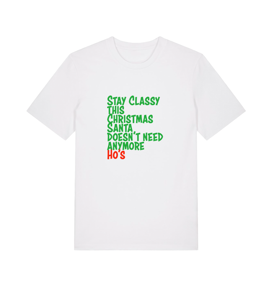 white christmas t-shirt with the slogan 'stay classy this christmas santa doesn't need anymore ho's'