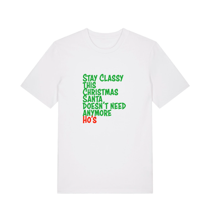 white christmas t-shirt with the slogan 'stay classy this christmas santa doesn't need anymore ho's'
