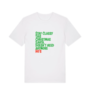 white christmas t-shirt with the slogan 'stay classy this christmas santa doesn't need anymore ho's'
