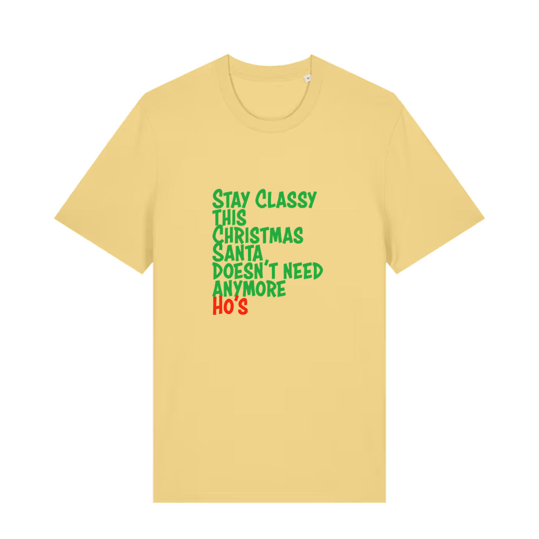 yellow christmas t-shirt with the slogan 'stay classy this christmas santa doesn't need anymore ho's'