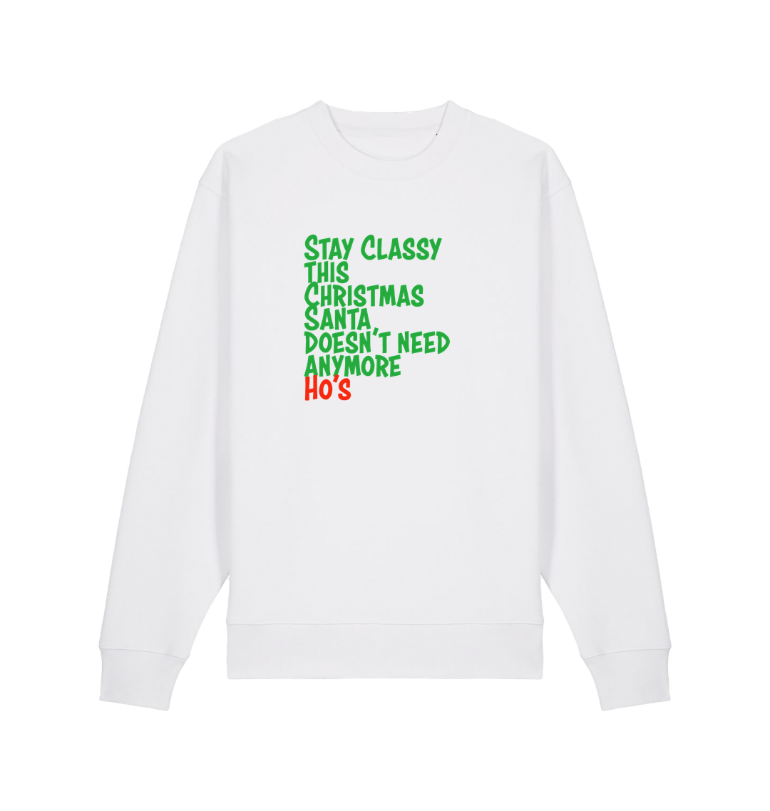 white christmas sweater with the slogan 'stay classy this christmas santa doesn't need anymore ho's'