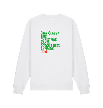 white christmas sweater with the slogan 'stay classy this christmas santa doesn't need anymore ho's'