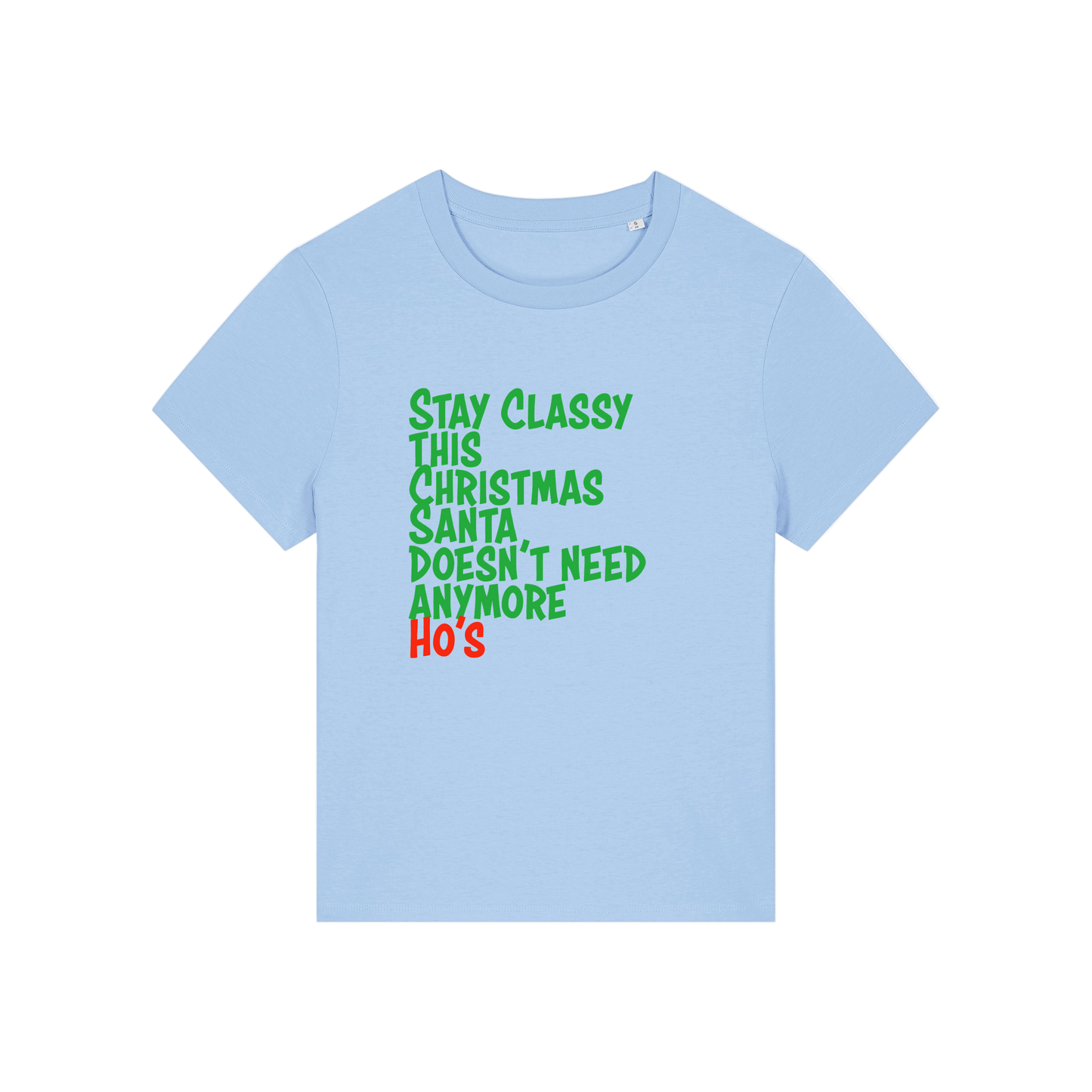light blue christmas slogan t-shirt that reads 'stay classy this christmas santa doesn't need anymore ho's'