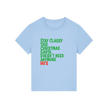 light blue christmas slogan t-shirt that reads 'stay classy this christmas santa doesn't need anymore ho's'