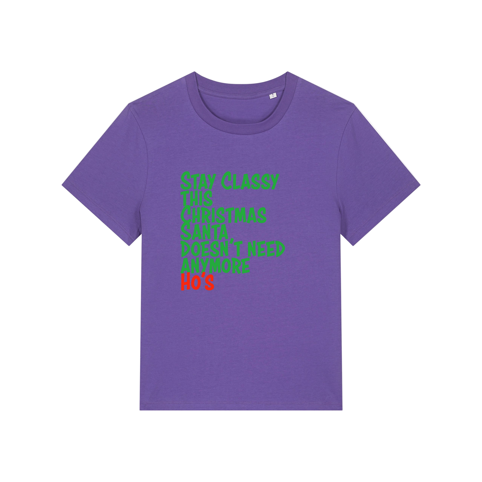 purple christmas slogan t-shirt that reads 'stay classy this christmas santa doesn't need anymore ho's'