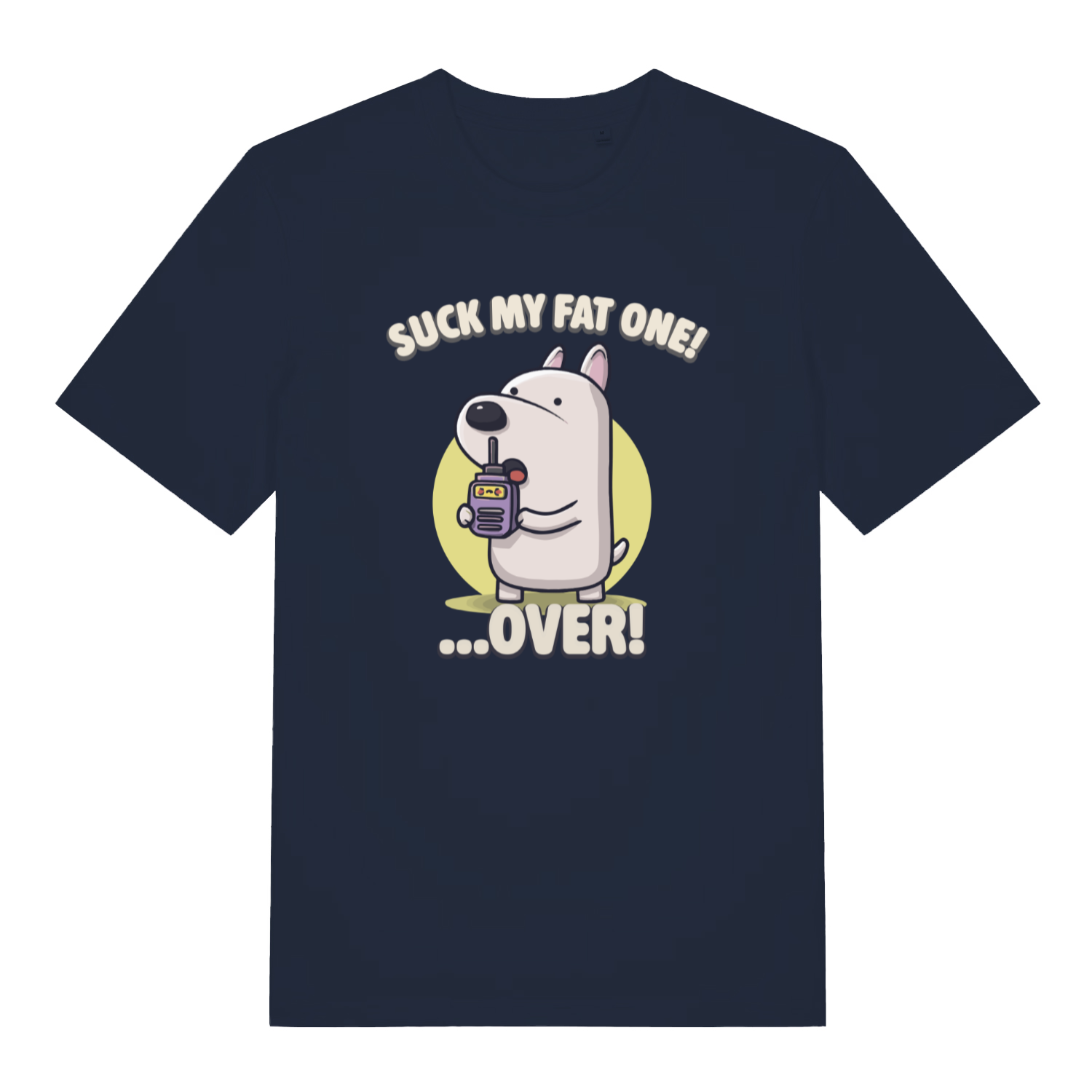 navy funny offensive t-shirt with the graphic of a cartoon dog talking on a walkie talkie and the slogan 'suck my fat one over'
