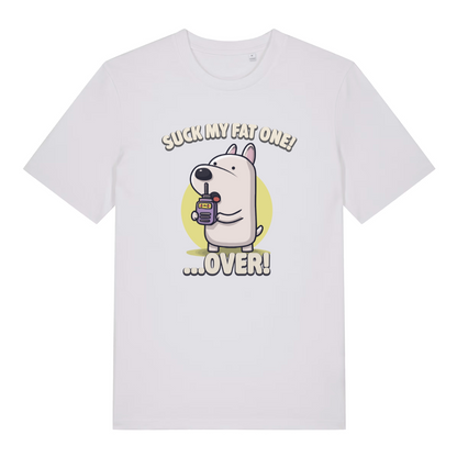 white funny offensive t-shirt with the graphic of a cartoon dog talking on a walkie talkie and the slogan 'suck my fat one over'