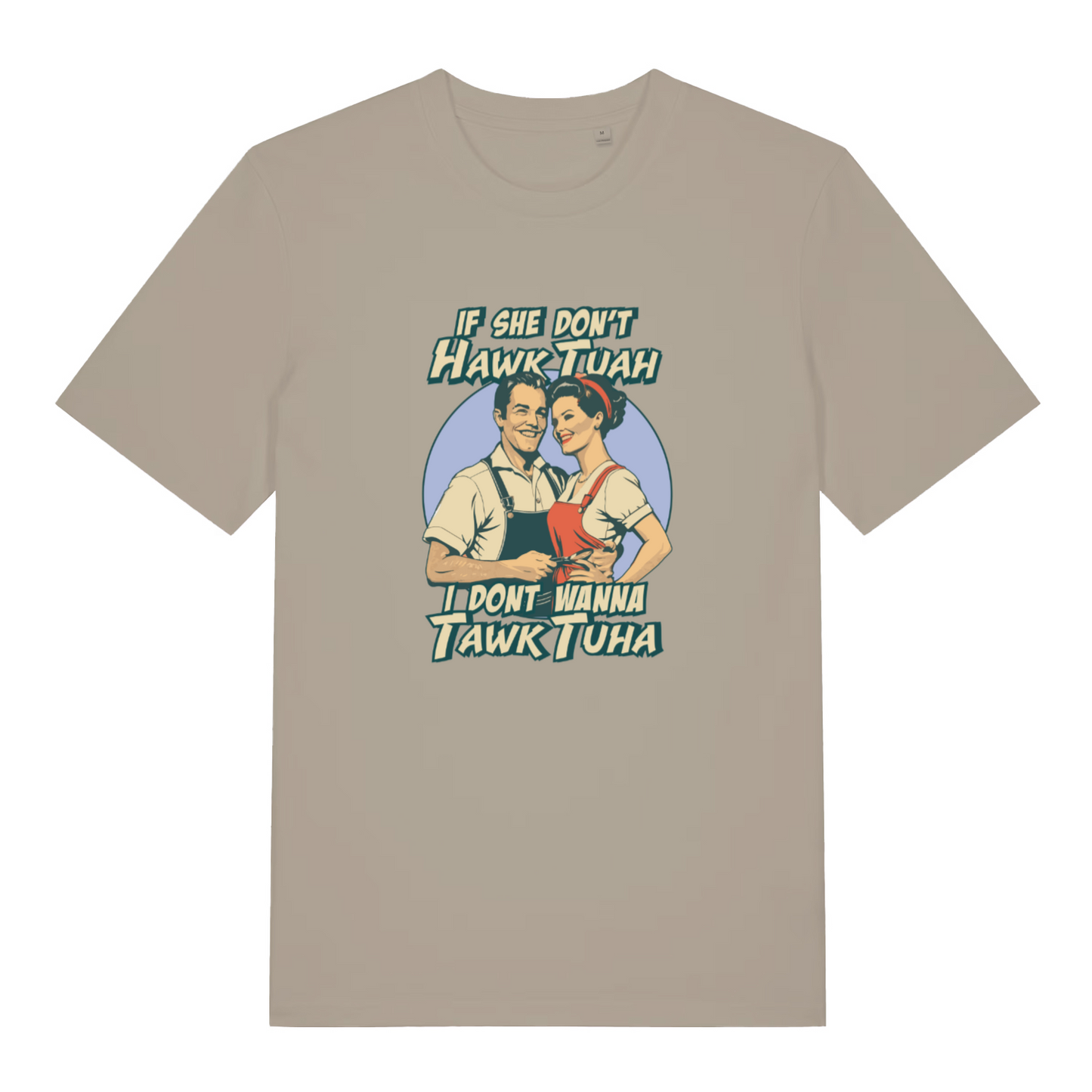 stone funny t-shirt with the graphic of a retro man and woman and the slogan 'if she don't hawk tuah i don't wanna tawk tuah'