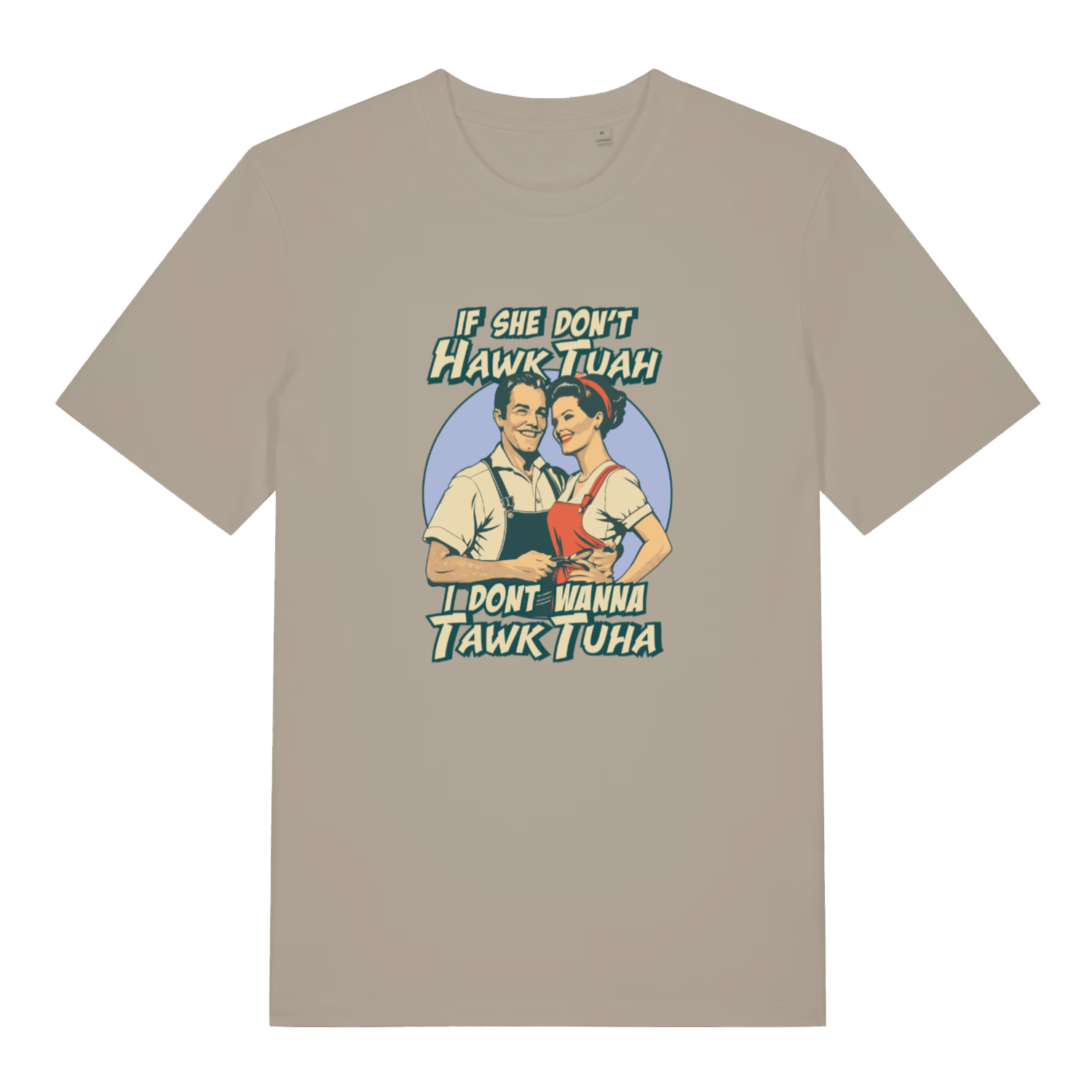 stone funny t-shirt with the graphic of a retro man and woman and the slogan 'if she don't hawk tuah i don't wanna tawk tuah'