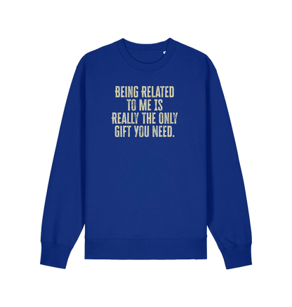 blue christmas jumper with the slogan 'being related to me is really the only gift you need'