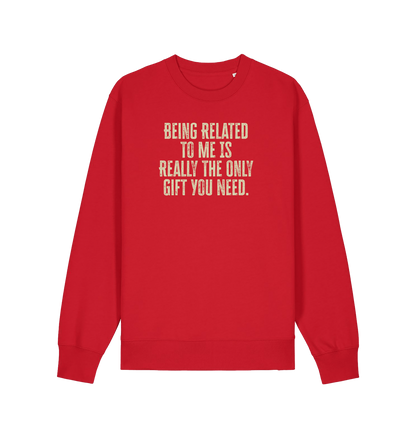 red christmas jumper with the slogan 'being related to me is really the only gift you need'