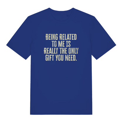 blue slogan t-shirt with the text 'being related to me is really the only gift you need' 