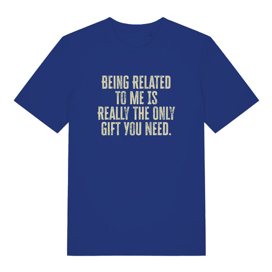blue slogan t-shirt with the text 'being related to me is really the only gift you need' 