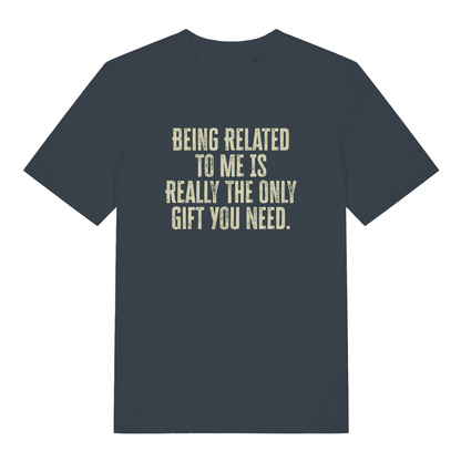 ink grey slogan t-shirt with the text 'being related to me is really the only gift you need' 