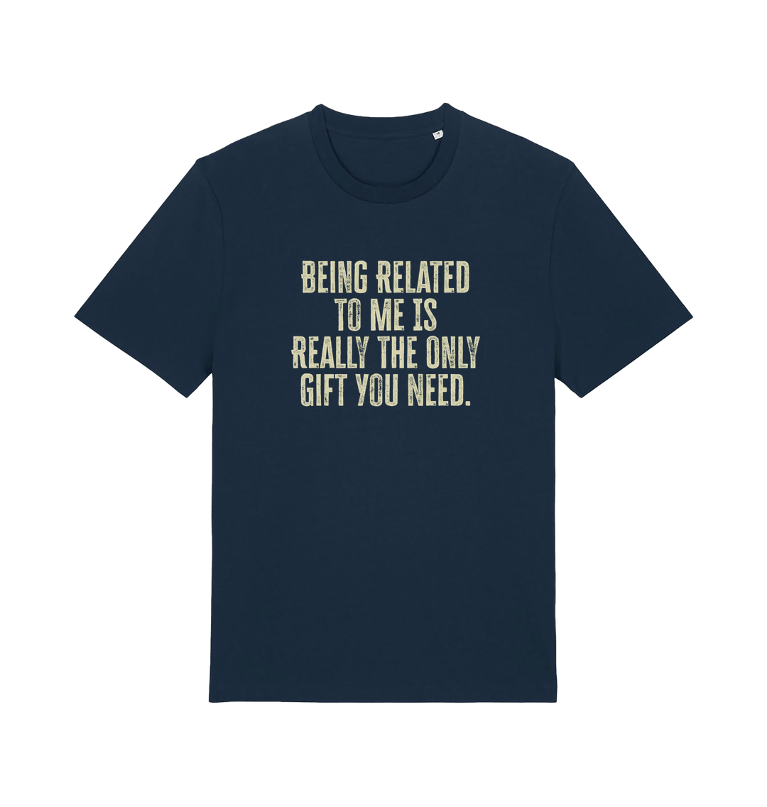 navy christmas t-shirt with the slogan 'being related to me is really the only gift you need'