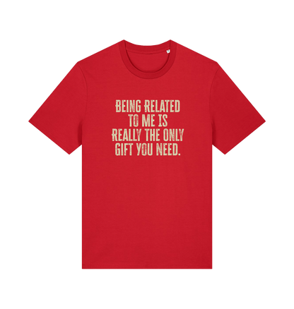 red christmas t-shirt with the slogan 'being related to me is really the only gift you need'