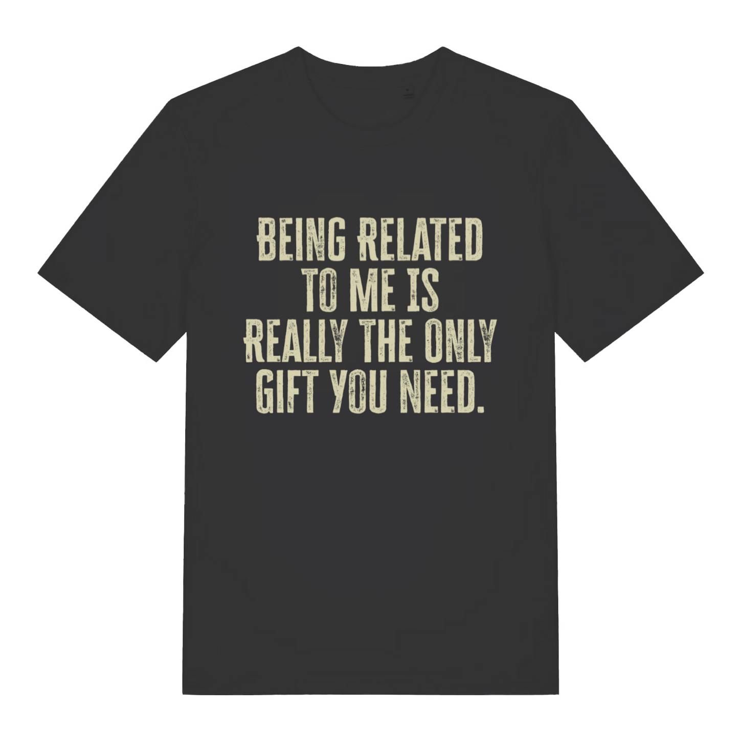 black women's slogan t-shirt with the text 'being related to me is really the only gift you need'