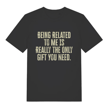black women's slogan t-shirt with the text 'being related to me is really the only gift you need'