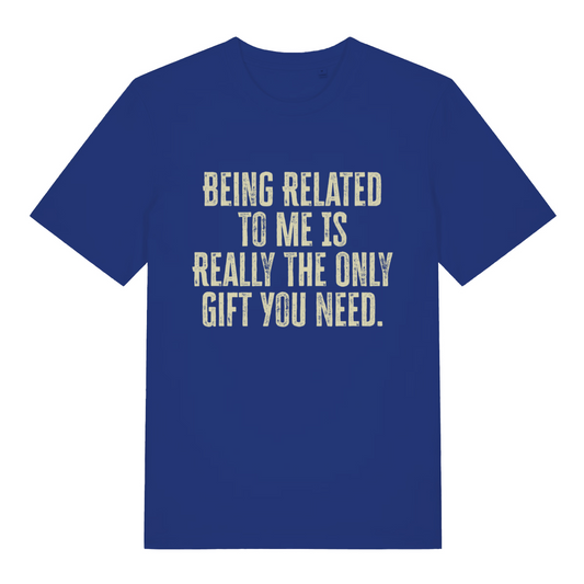 blue women's slogan t-shirt with the text 'being related to me is really the only gift you need'