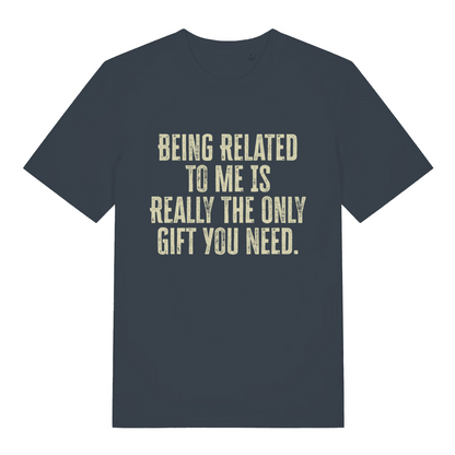 ink grey women's slogan t-shirt with the text 'being related to me is really the only gift you need'