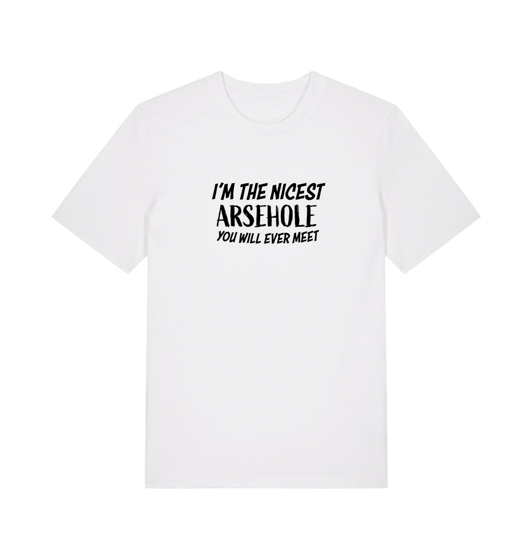 white rude t-shirt with the slogan 'i'm the nicest arsehole you will ever meet'