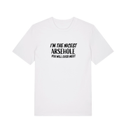 white rude t-shirt with the slogan 'i'm the nicest arsehole you will ever meet'