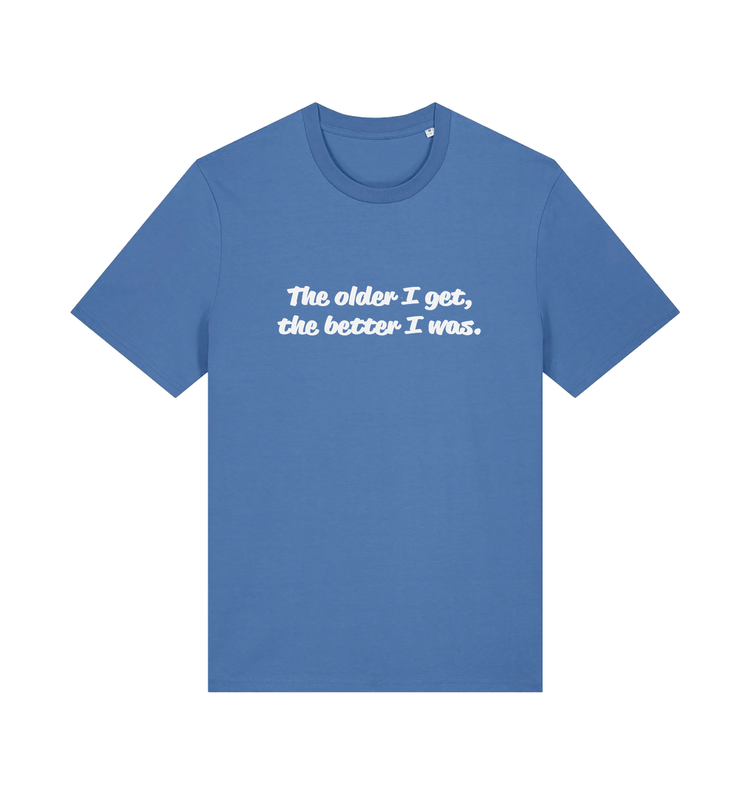 blue funny dad t-shirt with the slogan 'the older i get the better i was'