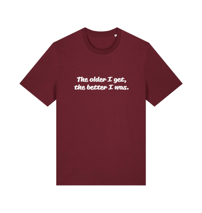 burgundy funny dad t-shirt with the slogan 'the older i get the better i was'