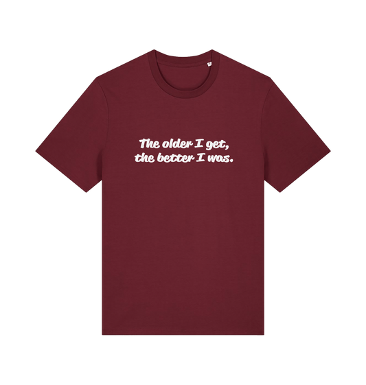 burgundy funny dad t-shirt with the slogan 'the older i get the better i was'