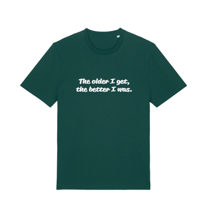 green funny dad t-shirt with the slogan 'the older i get the better i was'