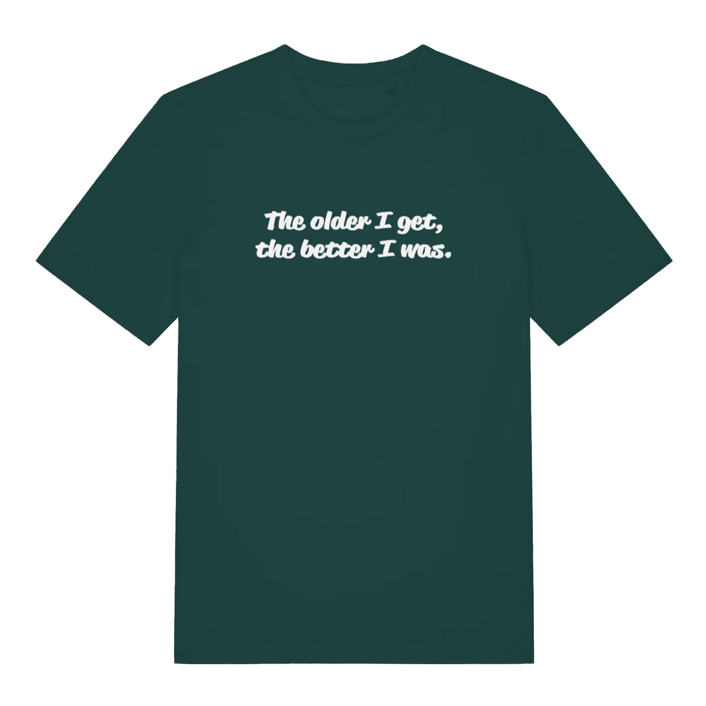 green funny slogan t-shirt with the text 'the older i get, the better i was'