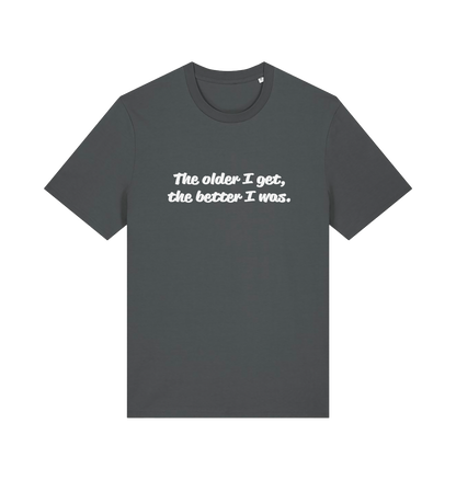 grey funny dad t-shirt with the slogan 'the older i get the better i was'