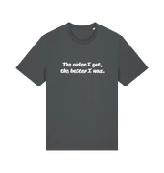 grey funny dad t-shirt with the slogan 'the older i get the better i was'