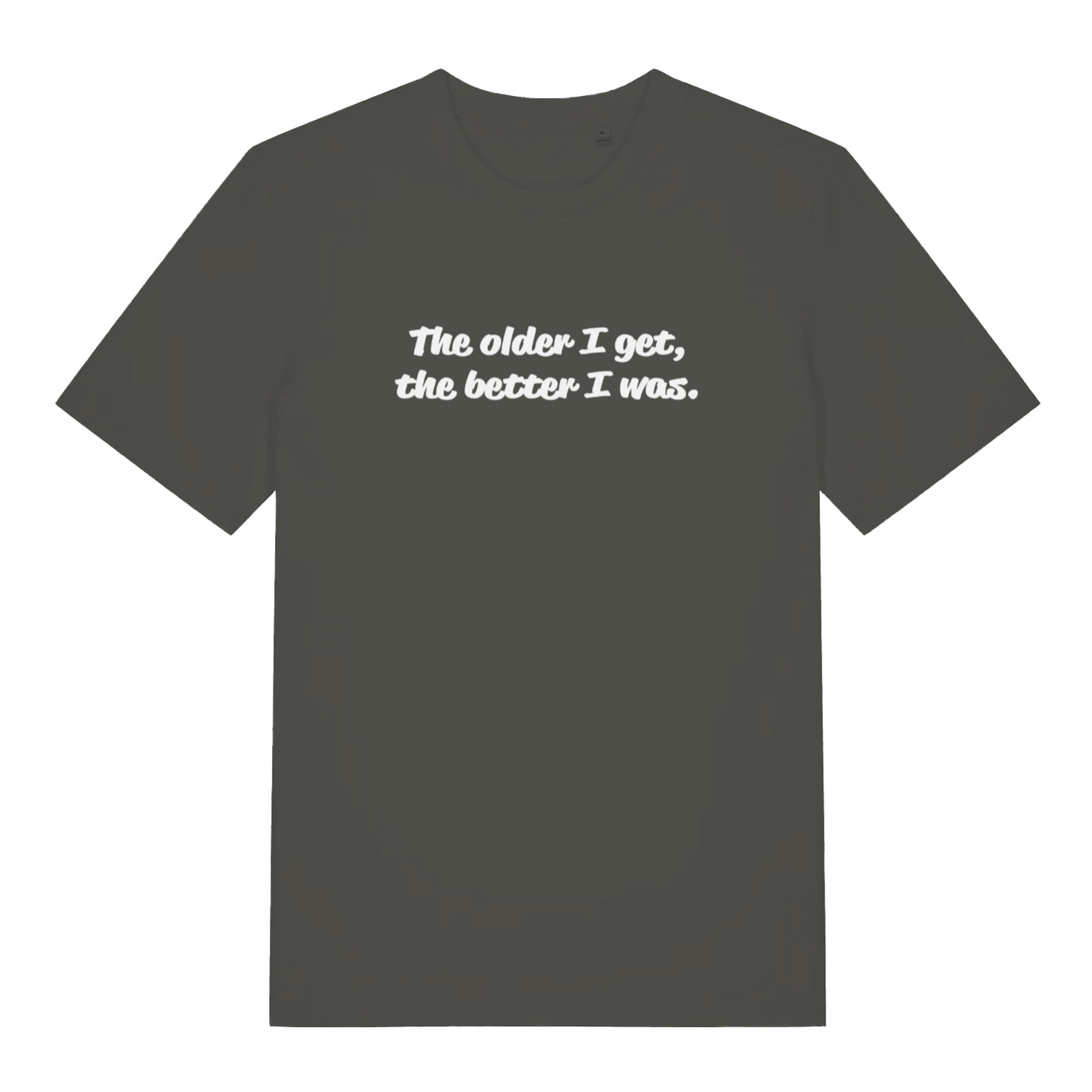 khaki funny slogan t-shirt with the text 'the older i get, the better i was'