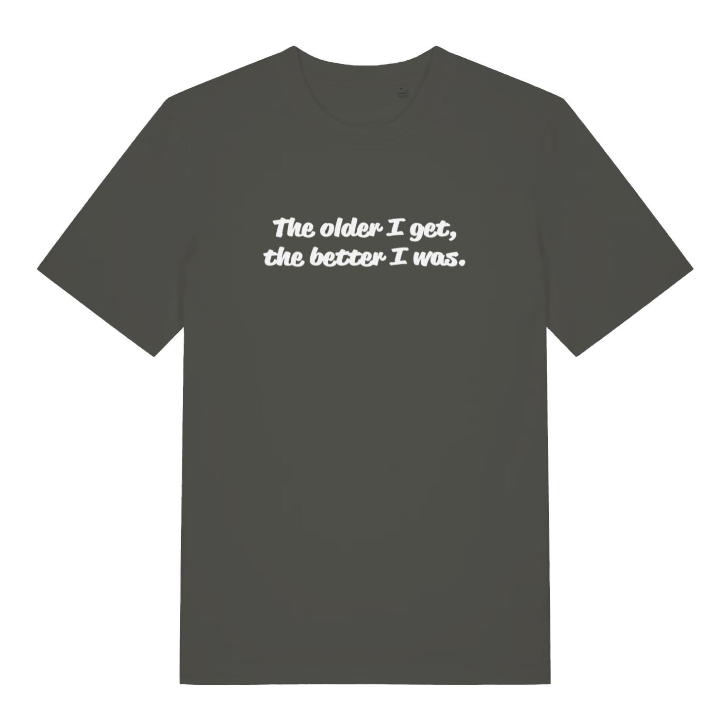 khaki funny slogan t-shirt with the text 'the older i get, the better i was'
