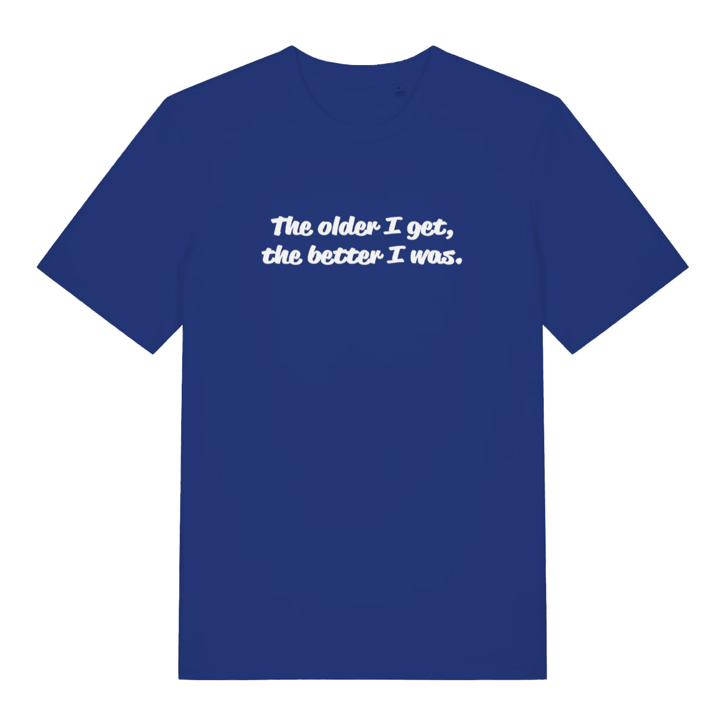 royal blue funny slogan t-shirt with the text 'the older i get, the better i was'