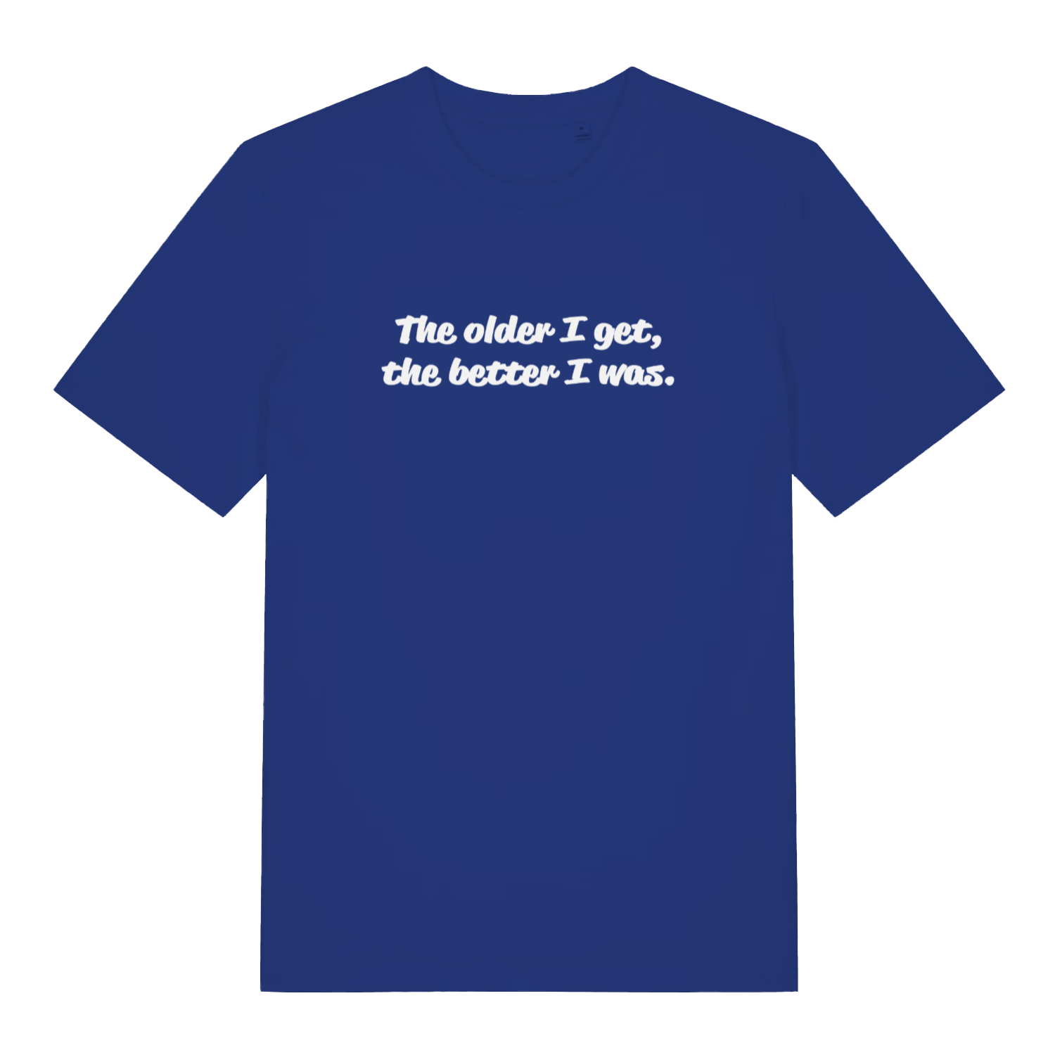royal blue funny slogan t-shirt with the text 'the older i get, the better i was'
