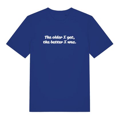 royal blue funny slogan t-shirt with the text 'the older i get, the better i was'