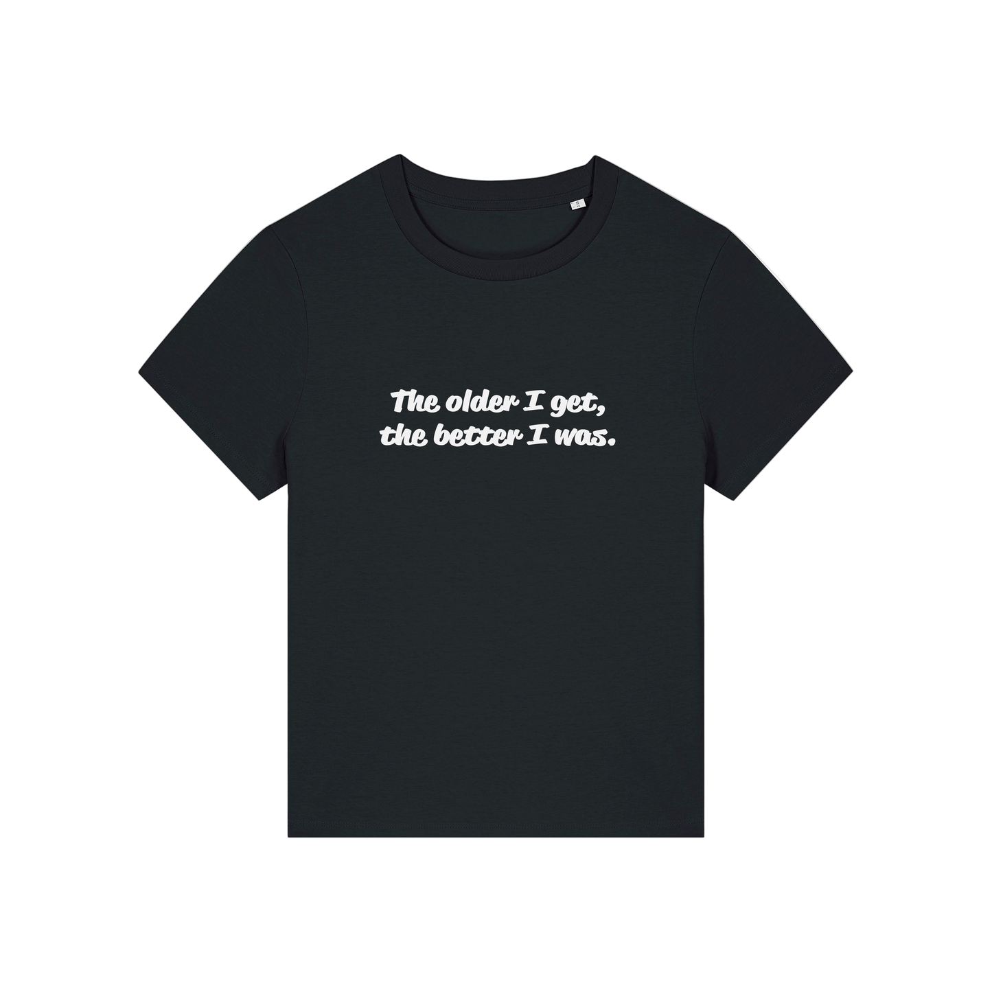 black funny slogan t-shirt with 'the older i get the better i was'
