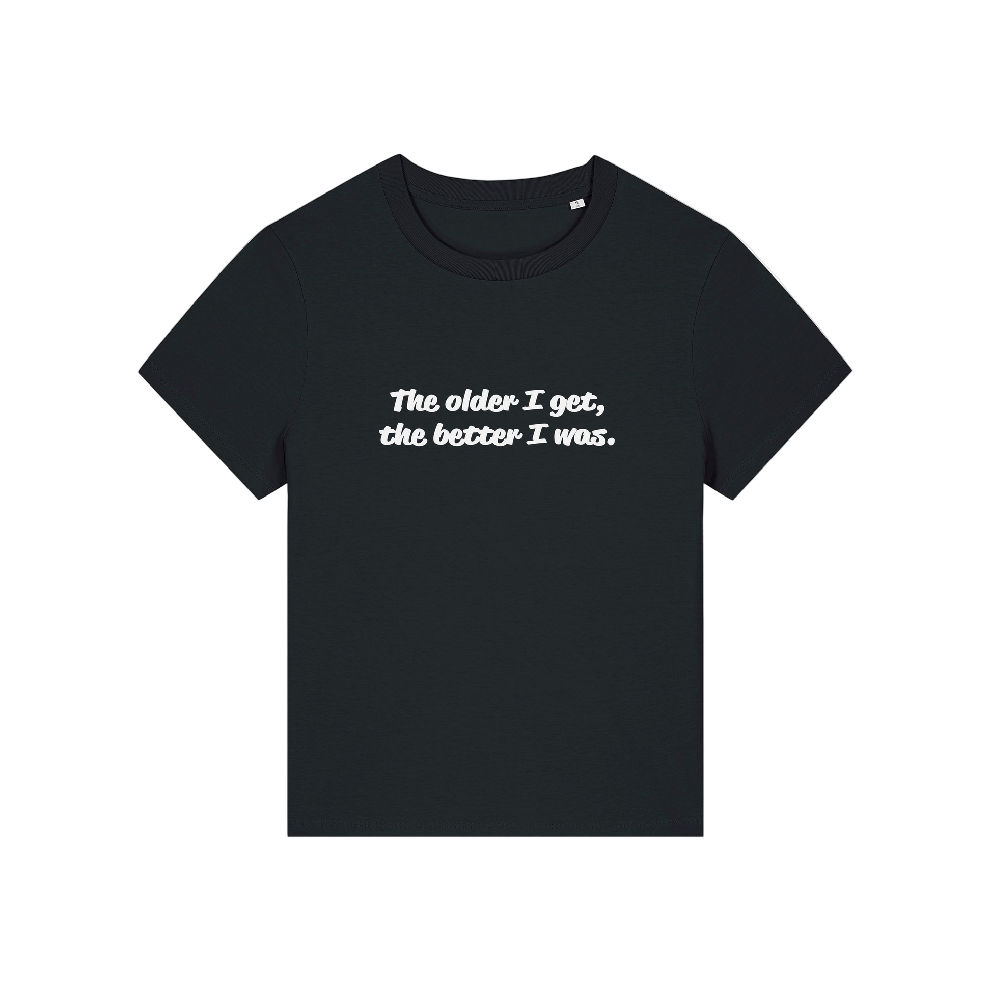 black funny slogan t-shirt with 'the older i get the better i was'