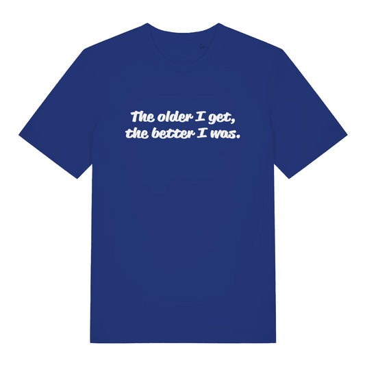 blue women's slogan t-shirt with the text 'the older i get, the better i was.'