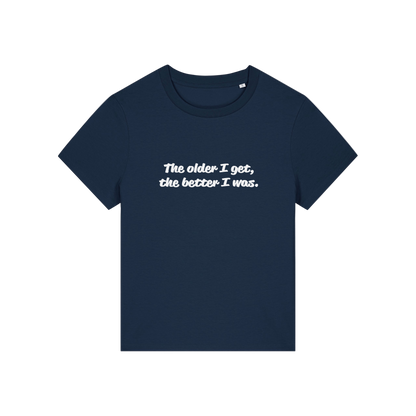 navy funny slogan t-shirt with 'the older i get the better i was'