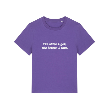 purple funny slogan t-shirt with 'the older i get the better i was'