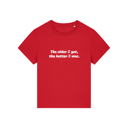 red funny slogan t-shirt with 'the older i get the better i was'