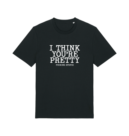black funny offensive t-shirt with 'i think you're pretty fucking stupid'