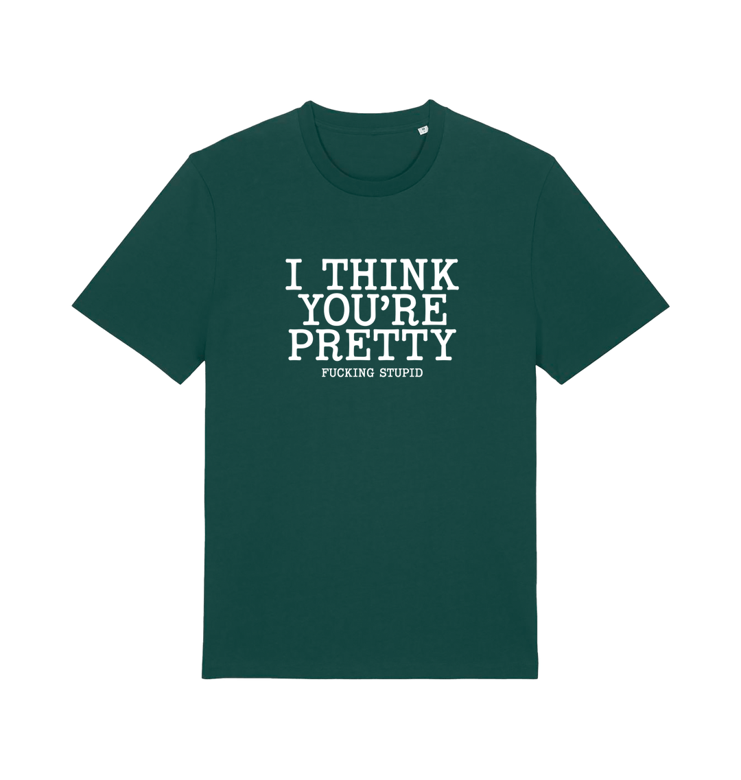 green funny offensive t-shirt with 'i think you're pretty fucking stupid'